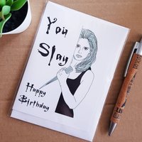 You Slay Buffy Card - Buffy The Vampire Slayer Birthday Card