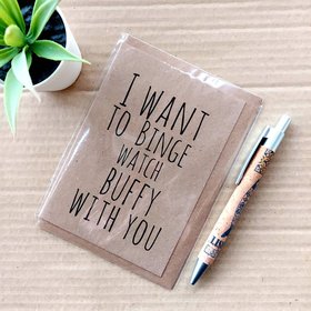 Funny Buffy Card - I want to Binge watch Buffy with you
