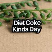 Diet Coke Kinda Day Enamel Pin badge
