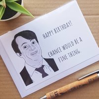 Funny Peep Show Birthday Card - Mark Corrigan Chance would be a fine thing quote
