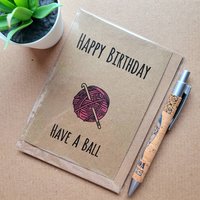 Funny knitting Birthday card - Have a Ball