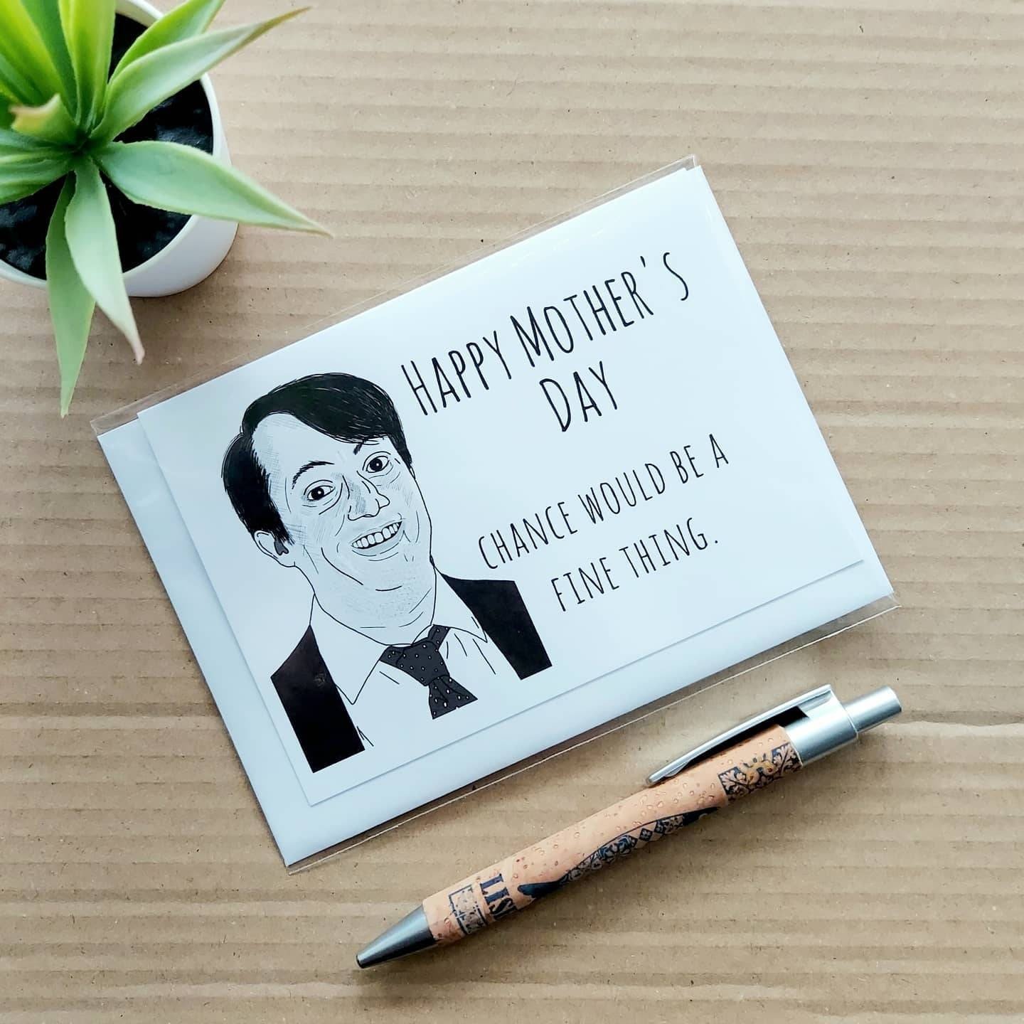 Funny Peep Show Mothers Day Card - Mark Corrigan Chance would be a fine thing quote